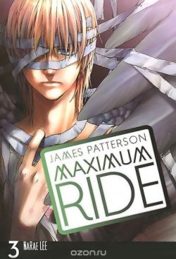 Книга "Maximum Ride: The Manga: Volume 3" {Maximum Ride} – Джеймс Паттерсон, 2010