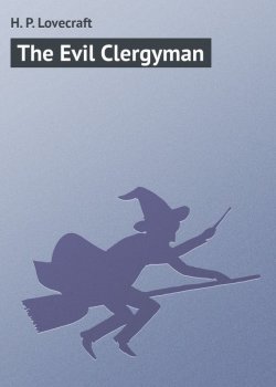 Книга "The Evil Clergyman" – H. P. Lovecraft, Говард Лавкрафт