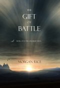 Книга "The Gift of Battle" (Morgan Rice, Морган Райс, 2014)