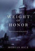 The Weight of Honor (Morgan Rice, Морган Райс, 2015)