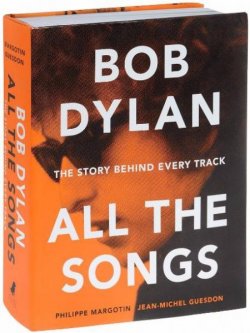 Книга "Bob Dylan: All the Songs: The Story Behind Every Track" – Боб Дилан, 2016