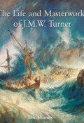 Книга "The Life and Masterworks of J.M.W. Turner" (Eric Shanes)