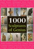 1000 Scupltures of Genius (Joseph  Manca, Patrick Bade, Costello Sarah)