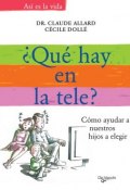 Книга "¿Qué hay en la tele? Cómo ayudar a nuestros hijos a elegir" (Allard Claude, Dollé Cécile)
