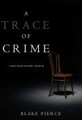 Книга "A Trace of Crime" (Блейк Пирс)
