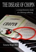 The Disease of Chopin. A comprehensive study of a lifelong suffering (Victoria Wapf)