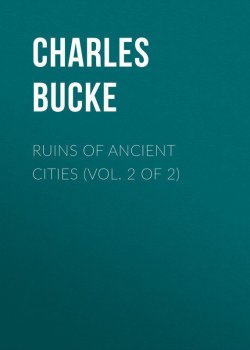 Книга "Ruins of Ancient Cities (Vol. 2 of 2)" – Charles Bucke