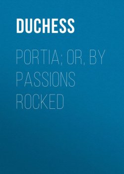 Книга "Portia; Or, By Passions Rocked" – Duchess