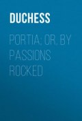 Portia; Or, By Passions Rocked (Duchess)