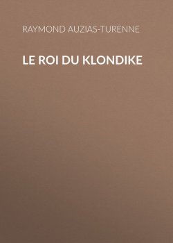 Книга "Le roi du Klondike" – Raymond Auzias-Turenne
