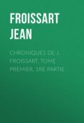 Chroniques de J. Froissart, Tome Premier, 1re partie (Jean Froissart)
