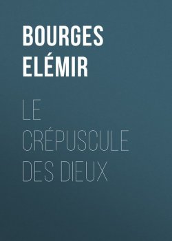 Книга "Le Crépuscule des Dieux" – Elémir Bourges