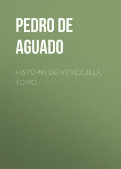 Книга "Historia de Venezuela, Tomo I" – Pedro Aguado