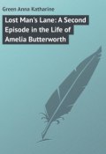 Lost Man's Lane: A Second Episode in the Life of Amelia Butterworth (Anna Green)