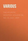 The Atlantic Monthly, Volume 04, No. 21, July, 1859 (Various)