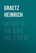 History of the Jews, Vol. 2 (of 6) (Heinrich Graetz)