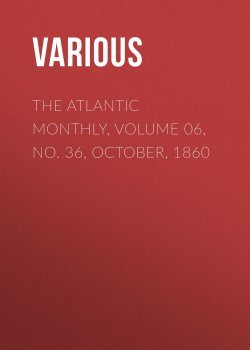 Книга "The Atlantic Monthly, Volume 06, No. 36, October, 1860" – Various