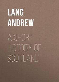 Книга "A Short History of Scotland" – Andrew Lang