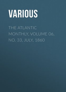 Книга "The Atlantic Monthly, Volume 06, No. 33, July, 1860" – Various