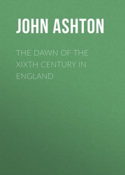 Книга "The Dawn of the XIXth Century in England" – John Ashton