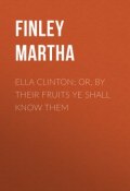 Ella Clinton; or, By Their Fruits Ye Shall Know Them (Martha Finley)