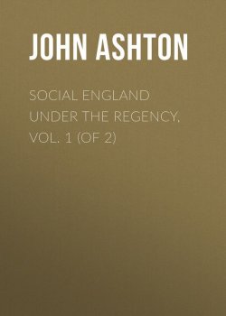 Книга "Social England under the Regency, Vol. 1 (of 2)" – John Ashton