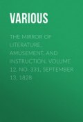 The Mirror of Literature, Amusement, and Instruction. Volume 12, No. 331, September 13, 1828 (Various)