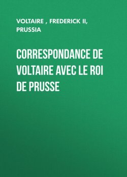 Книга "Correspondance de Voltaire avec le roi de Prusse" – Франсуа-Мари Аруэ Вольтер, Frederick II, King of Prussia