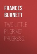Two Little Pilgrims' Progress (Фрэнсис Бёрнетт, Фрэнсис Элиза Бёрнетт, Бёрнетт Фрэнсис Элиза Ходжсон)