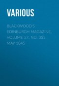 Blackwood's Edinburgh Magazine, Volume 57, No. 355, May 1845 (Various)