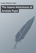 The Joyous Adventures of Aristide Pujol (John Locke, William Locke)