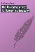 The True Story of my Parliamentary Struggle (Charles Bradlaugh)