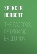 The Factors of Organic Evolution (Herbert Spencer)
