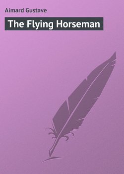 Книга "The Flying Horseman" – Gustave  Aimard, Gustave Aimard