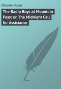 The Radio Boys at Mountain Pass: or, The Midnight Call for Assistance (Allen Chapman)