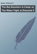 The Boy Ranchers in Camp: or, The Water Fight at Diamond X (Willard Baker)