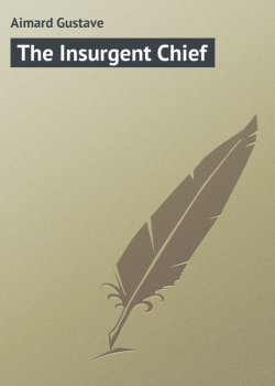 Книга "The Insurgent Chief" – Gustave  Aimard, Gustave Aimard
