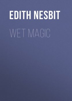 Книга "Wet Magic" – Эдит Несбит