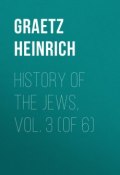 History of the Jews, Vol. 3 (of 6) (Heinrich Graetz)