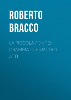 Книга "La piccola fonte: Dramma in quattro atti" – Roberto Bracco
