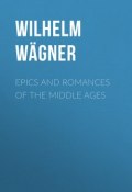 Epics and Romances of the Middle Ages (Wilhelm Wägner)