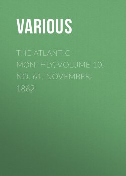 Книга "The Atlantic Monthly, Volume 10, No. 61, November, 1862" – Various