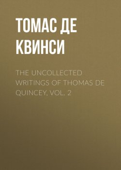 Книга "The Uncollected Writings of Thomas de Quincey, Vol. 2" – Томас Де Квинси