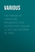 The Mirror of Literature, Amusement, and Instruction. Volume 12, No. 336, October 18, 1828 (Various)