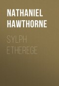 Sylph Etherege (Nathaniel  Hawthorne, Натаниэль Готорн)
