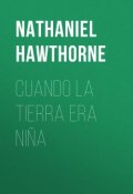 Cuando la tierra era niña (Nathaniel  Hawthorne, Натаниэль Готорн)