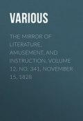 The Mirror of Literature, Amusement, and Instruction. Volume 12, No. 341, November 15, 1828 (Various)