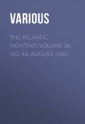 The Atlantic Monthly, Volume 08, No. 46, August, 1861 (Various)