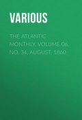 The Atlantic Monthly, Volume 06, No. 34, August, 1860 (Various)