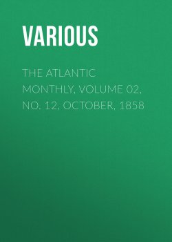 Книга "The Atlantic Monthly, Volume 02, No. 12, October, 1858" – Various